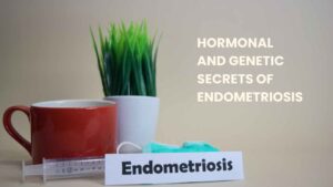 Hormonal and Genetic Secrets of Endometriosis